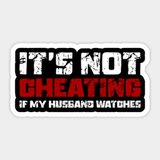 It's Not Cheating If My Husband Watches Sticker